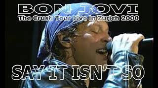 Bon Jovi - Say It Isn't So  ( Live in Zurich 2000 ) AUDIO