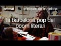 Cròniques de Barcelona - La Barcelona pop del boom literari - betevé