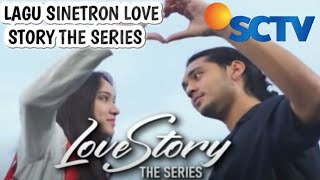 Lagu Sinetron Love story The Series😍