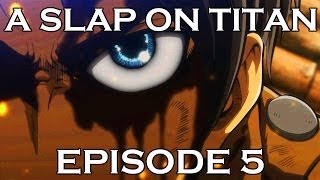 A SLAP ON TITAN 05: Genocide & Juice