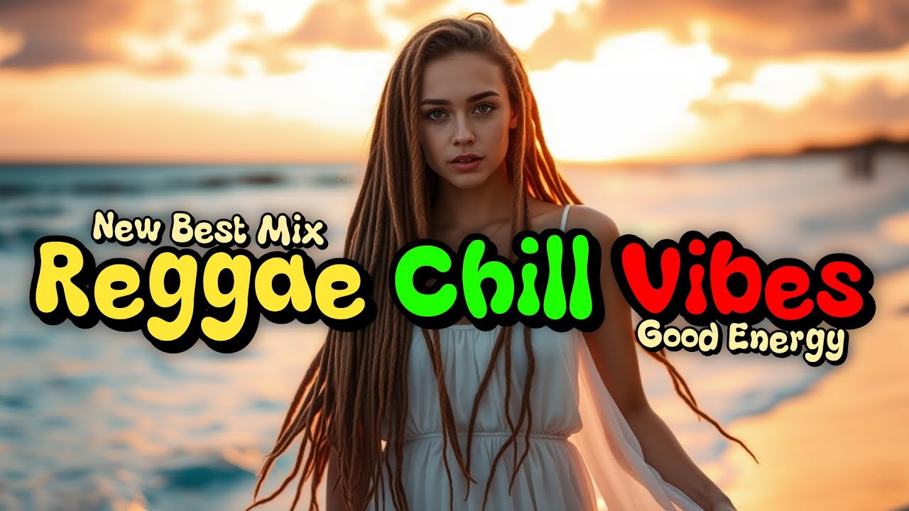 Best Mix Reggae Chill Vibes Songs 2025 | Good Energy | Dub Rasta Groove ...