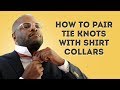 How to Pair Tie Knots with Shirt Collars - Ideal Menswear Combinations