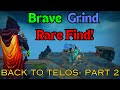 Brave grind rare find telos  part 2