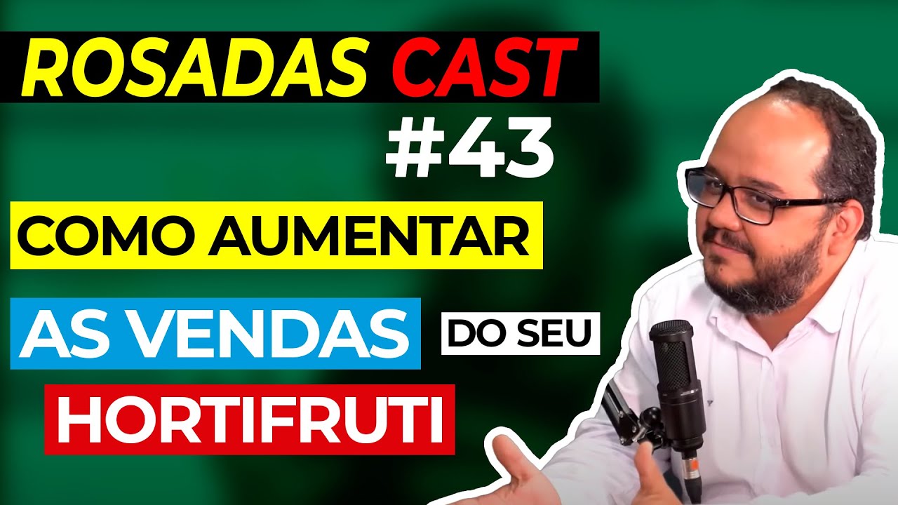 Como aumentar as vendas do seu hortifruti - RosadasCast #43