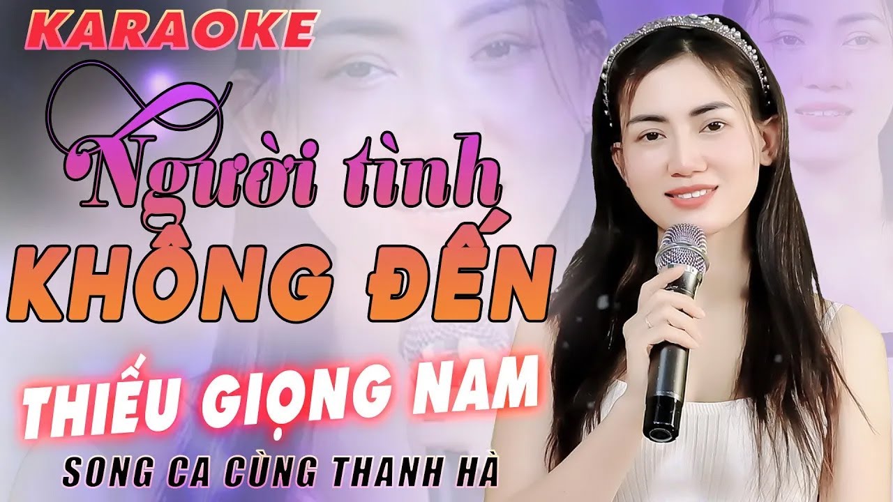 ✔️ NGƯỜI TÌNH KHÔNG ĐẾN ➤ KARAOKE Thiếu Giọng Nam ❖ Song Ca Cùng Thanh Hà