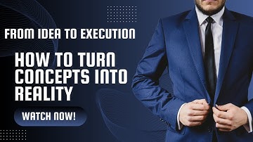 from idea to execution =   turning a concept into reality