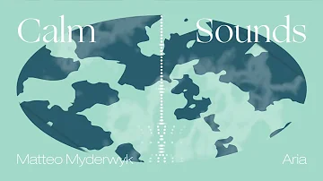 Calm Sounds: Matteo Myderwyk - Aria (Visualizer)