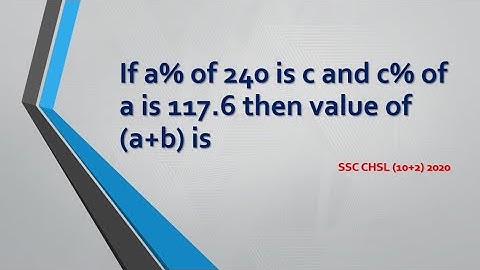 If a% of 240 is C, and c% of a is 117.6, then the value of (a+c) is ?