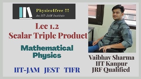 IIT JAM Physics II Lec 1.2 Scalar Triple Product II Mathematical Physics II Vaibhav Sharma