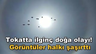 Tokat'ta İlginç Doğa Olayı