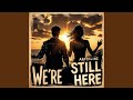 We Re Still Here 