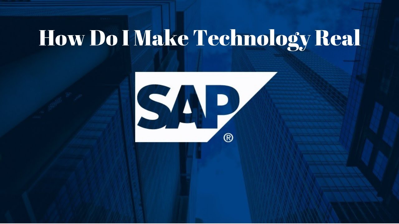 SAP - How to make Technology Real by Mustafa Hashim