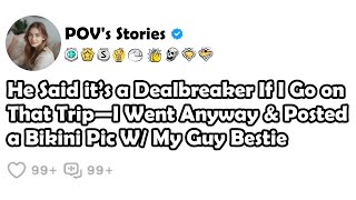 He Said it’s a Dealbreaker If I Go on That Trip—I Went Anyway & Posted a Bikini Pic W/ My Guy Bestie