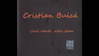 Video thumbnail of "01  Cristian Buică - Unii cântă, alţii beau"