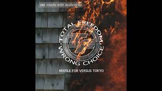 Total Freedom - Wrong Choice Mixfile for Versus Tokyo