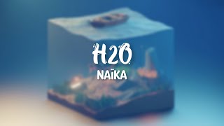 H2O - Naïka (Lyrics)