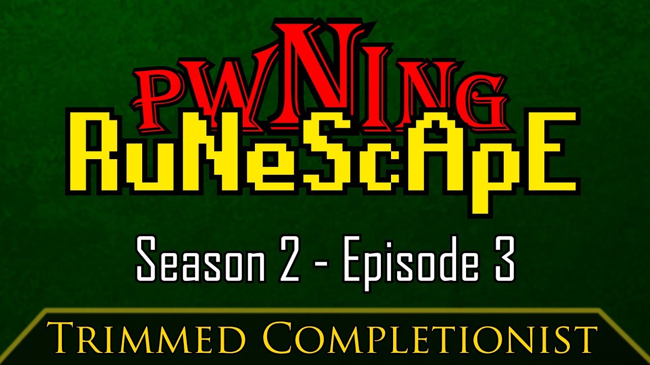 PWNing RuneScape: Episode 3 | Season 2 (Trimmed Completionist)