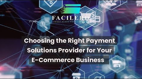 Choosing the Right Payment Solutions Provider for Your E-Commerce Business