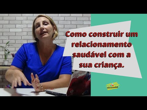 Vídeo: Como Construir Um Relacionamento Com Uma Criança