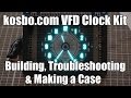 Kosbo Round VFD Clock Kit - Building, Troubleshooting & Making a Case