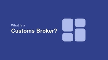 What is a Customs Broker?