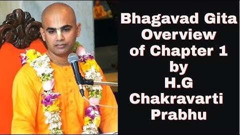 Bhagavad Gita  Overview  of Chapter 1, by   H.G  Chakravarti  Prabhu 9th Apr 2020 ISKCON Juhu
