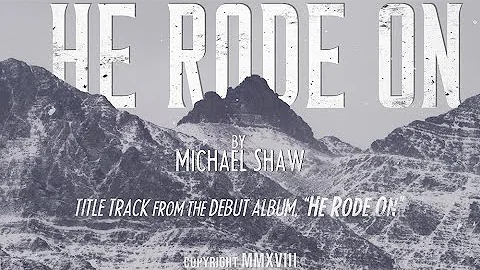 Michael Shaw - He Rode On [Official Music Video]