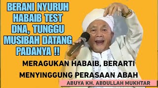 Abuya KH Abdullah Mukhtar Geram 'BERANI NYURUH HABAIB TEST DNA, TUNGGU MUSIBAH PADANYA‼️'