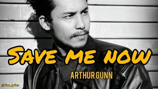 Arthur Gunn - Save Me Now (Lyrics) || Binn lyrics