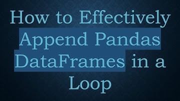 How to Effectively Append Pandas DataFrames in a Loop