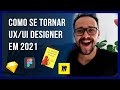 Como se tornar UX/UI Designer em 2021!