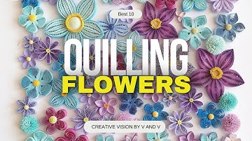 10 Types Of Paper Flowers for Beginners: Quilling Techniques