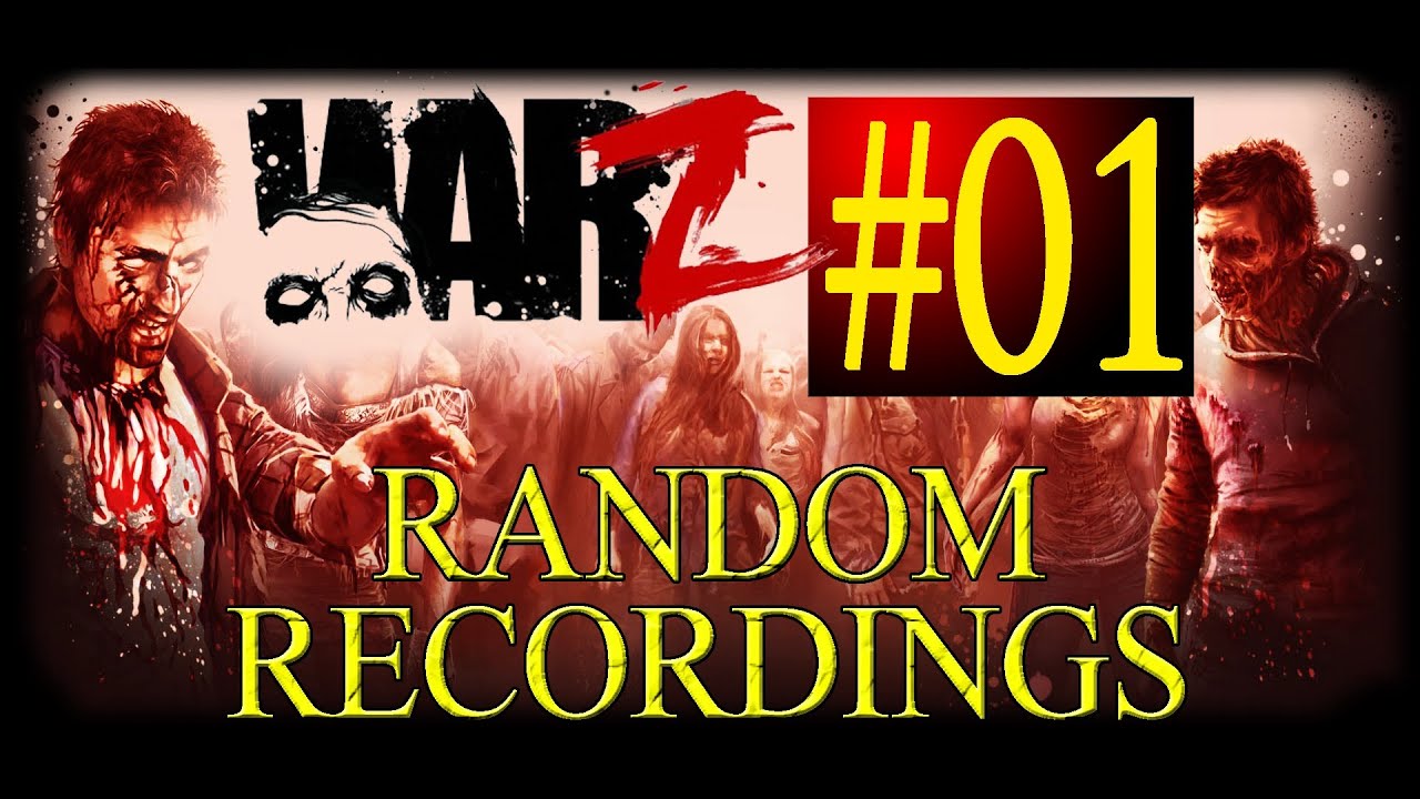 WarZ - Random Recordings #01