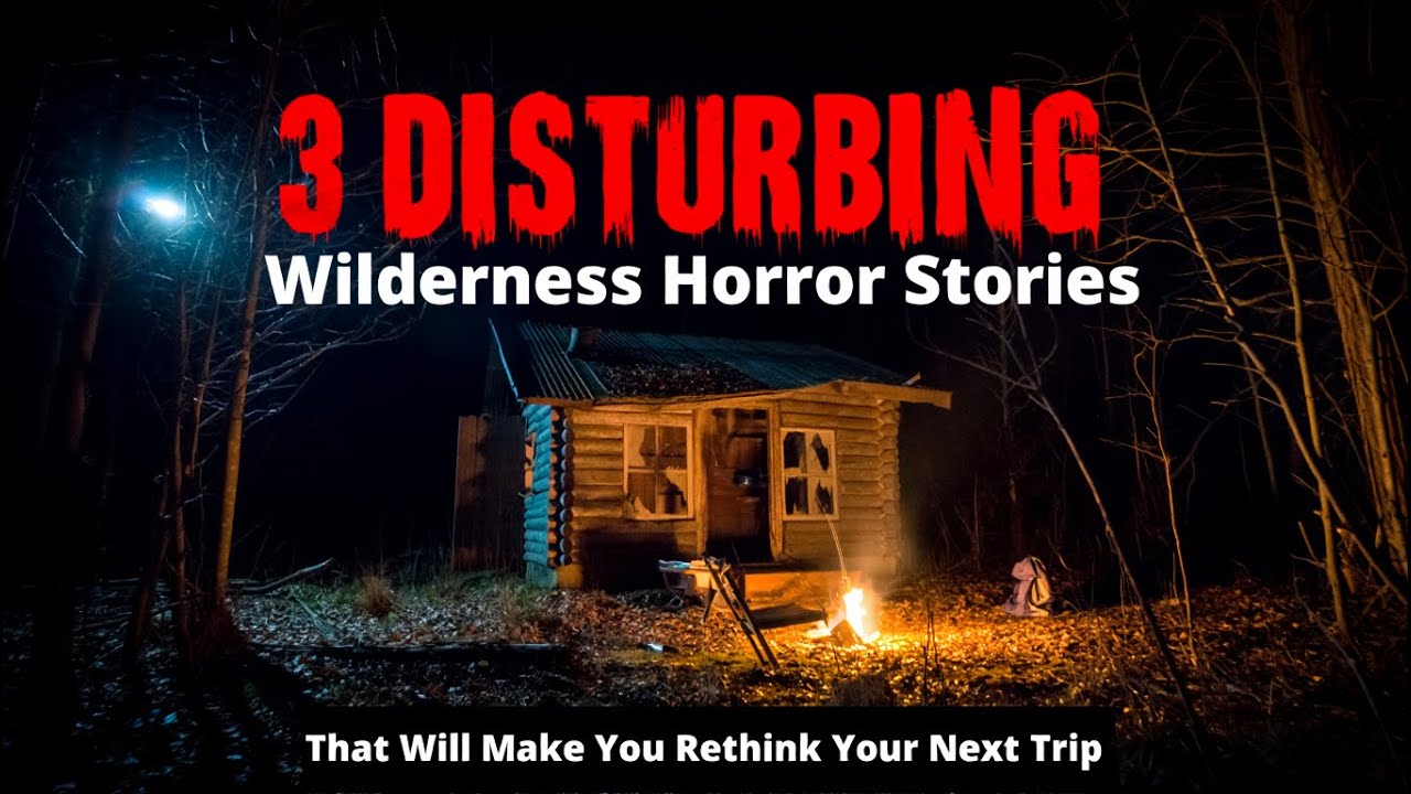 3 DISTURBING Wilderness Horror Stories That Will Make You Rethink Your