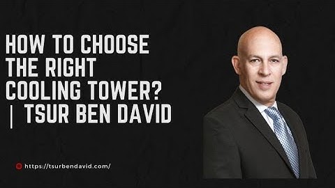 How to Choose the Right Cooling Tower  |  Tsur Ben David