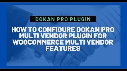 how to configure dokan pro multi vendor plugin for woocommerce multi vendor features(CMBD-70)