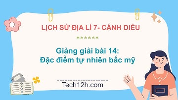 Giảng bài 14: Đặc điểm tự nhiên Bắc Mĩ| Bài giảng LS&DL 7 CD