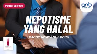 Nepotisme yang Halal | Ustadz Ammi Nur Baits, ST., BA.