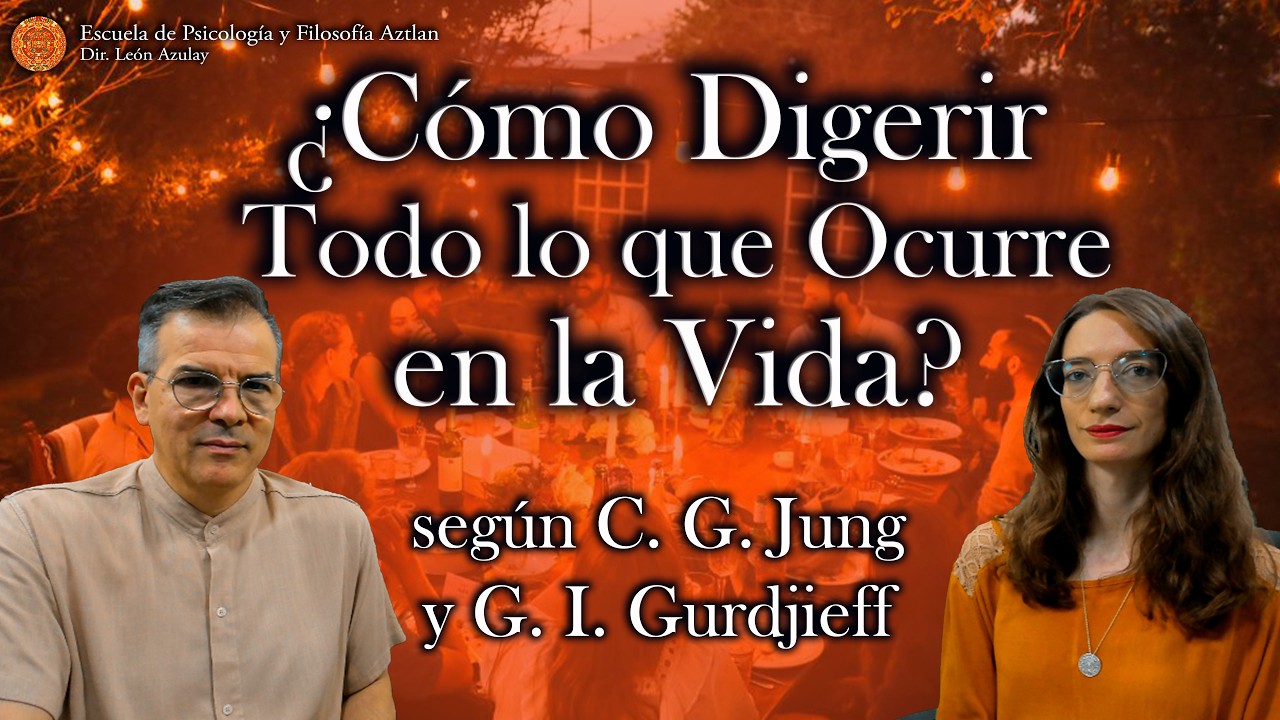 ¿Cómo Digerir Todo lo que Ocurre en la Vida? - según C. G. Jung y G. I. Gurdjieff