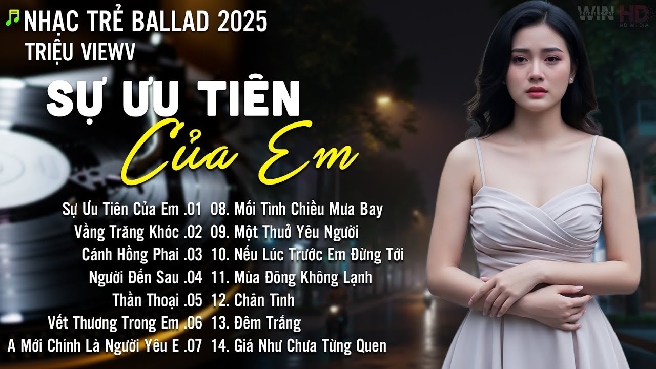 Nhạc Trẻ Ballad Hot Nhất 2025 | Playlist Nhạc Trẻ Tâm Trạng Chạm Đến Mọi Cảm Xúc - Sự Ưu Tiên Của Em