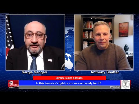 Anthony Shaffer: Pres  LCPR, U S  readiness to fight for UKR, New Paradigms w/Sargis Sangari EP #84