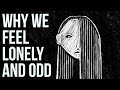 Why We Feel Lonely and Odd