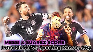 Inter Miami Vs sporting Kansas City  || MESSI \& SUAREZ SCORE ⚽️ Goals and Assist MLS Highlights