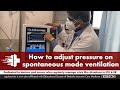 How to adjust pressure on spontaneous mode ventilation while weaning a patient | RegularCrisis