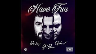 G-Ben - Have Fun ft Spike-X e Blnkay (Official Video)