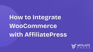 How to Integrate WooCommerce with AffiliatePress - Step-by-Step Guide