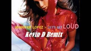 Jennifer Lopez  - Let's Get Loud (Kevin D Remix)