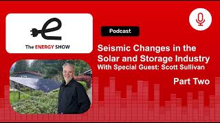The Energy Show: Seismic Changes in the Solar and Storage Industry Part Two