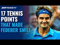 17 Tennis Points That Made Roger Federer Smile! 😊