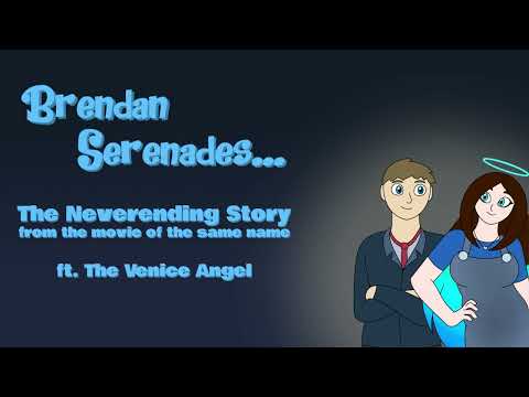 Brendan Serenades: The Neverending Story (featuring @TheVeniceAngel)